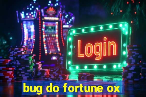 bug do fortune ox